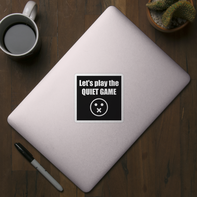 Let's Play The Quiet Game Quiet Sticker TeePublic